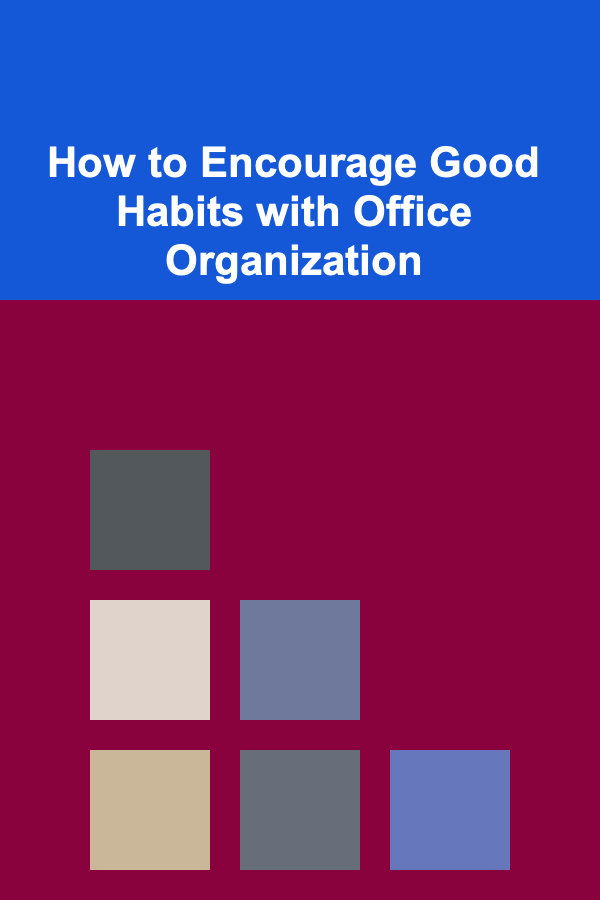 How to Encourage Good Habits with Office Organization
