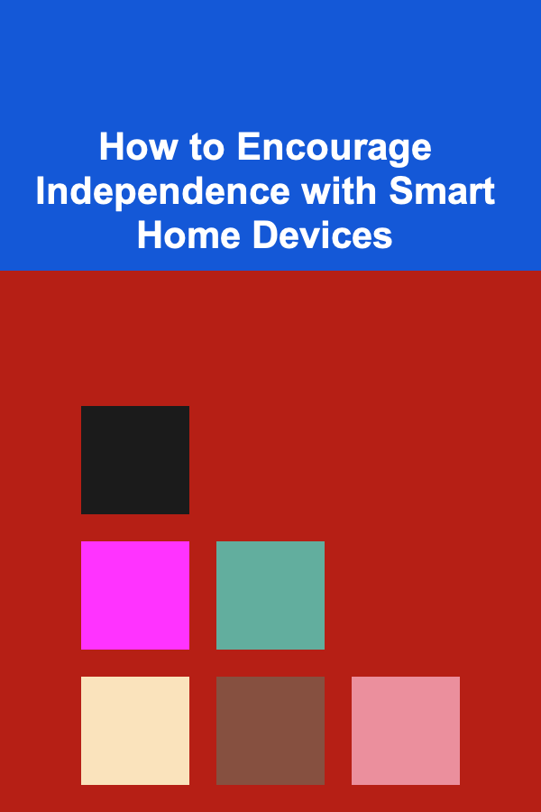 How to Encourage Independence with Smart Home Devices