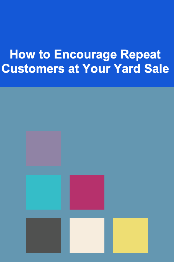 How to Encourage Repeat Customers at Your Yard Sale