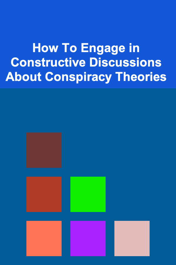 How To Engage in Constructive Discussions About Conspiracy Theories