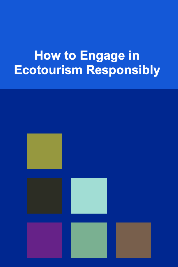 How to Engage in Ecotourism Responsibly