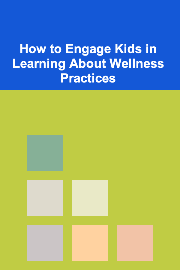How to Engage Kids in Learning About Wellness Practices
