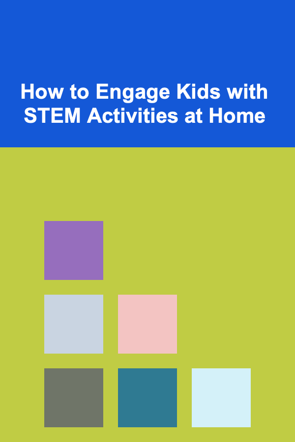 How to Engage Kids with STEM Activities at Home