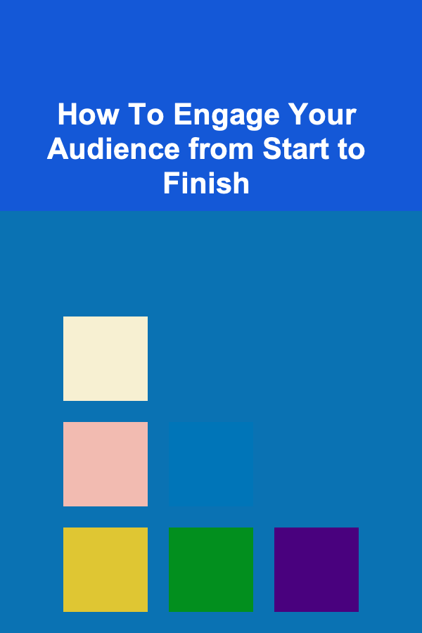 How To Engage Your Audience from Start to Finish