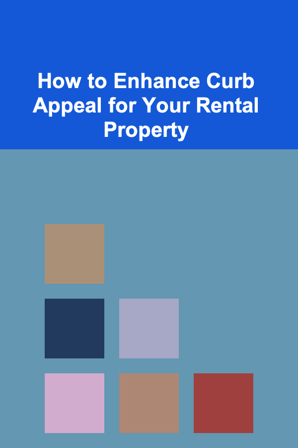 How to Enhance Curb Appeal for Your Rental Property