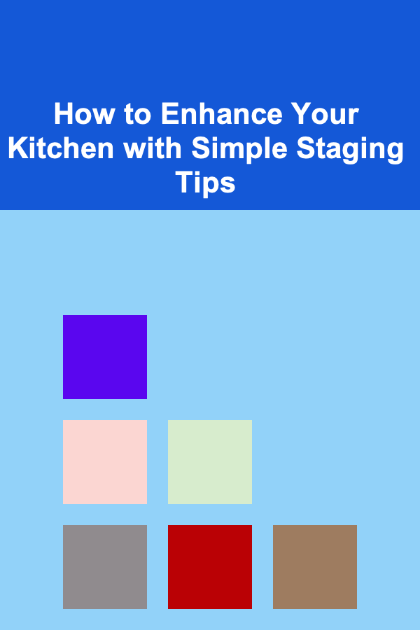 How to Enhance Your Kitchen with Simple Staging Tips