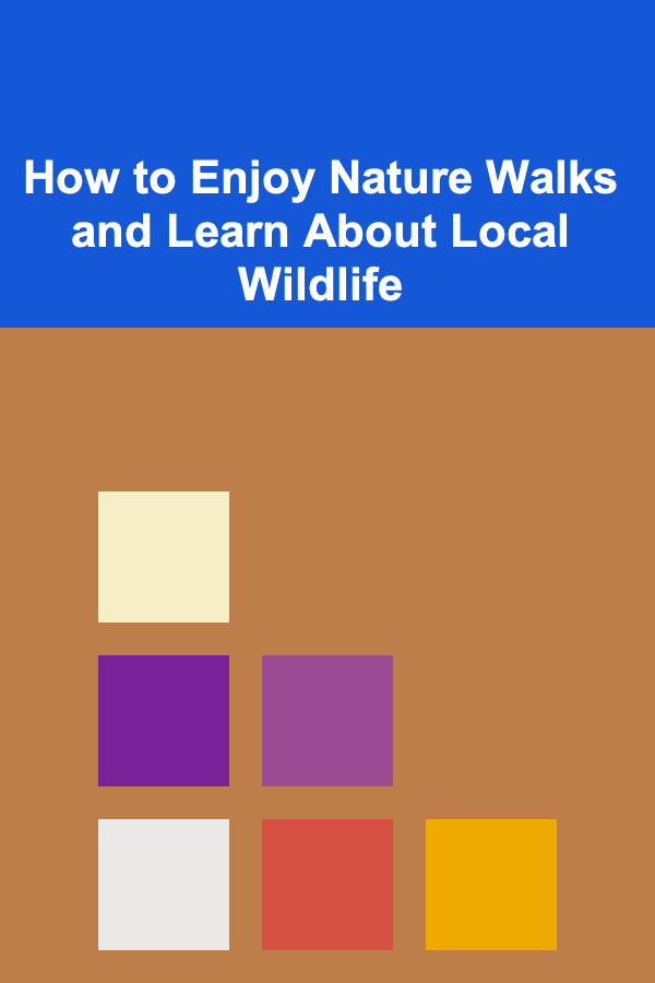 How to Enjoy Nature Walks and Learn About Local Wildlife