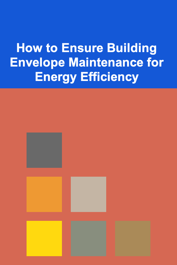 How to Ensure Building Envelope Maintenance for Energy Efficiency