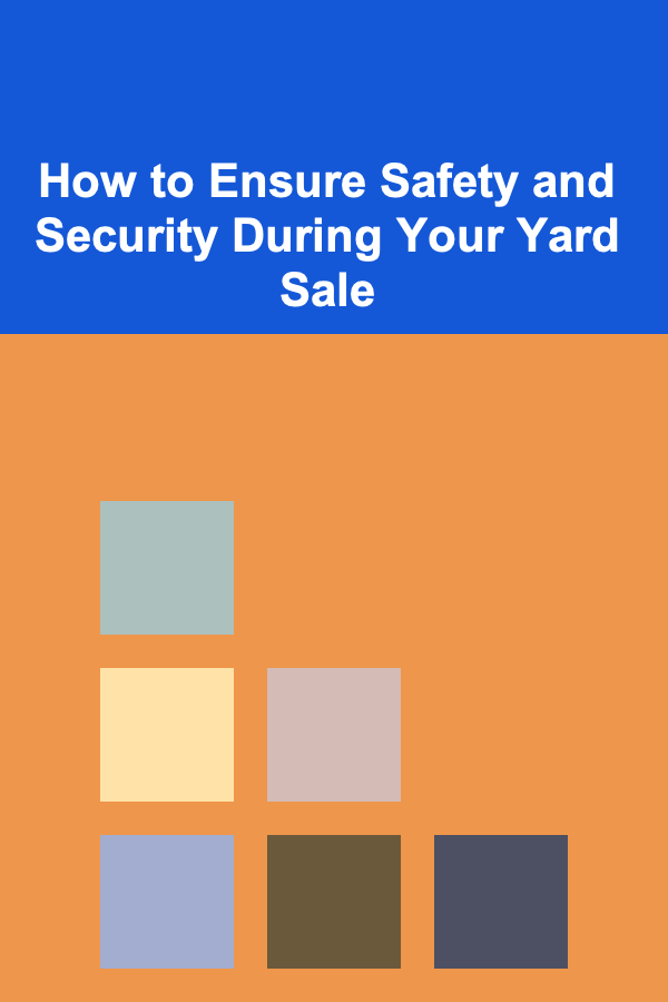 How to Ensure Safety and Security During Your Yard Sale