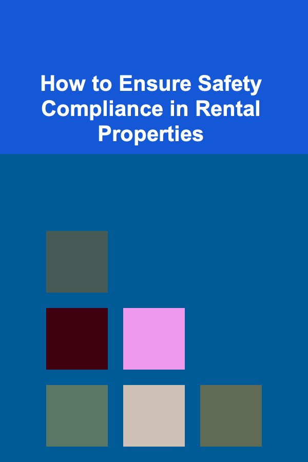 How to Ensure Safety Compliance in Rental Properties