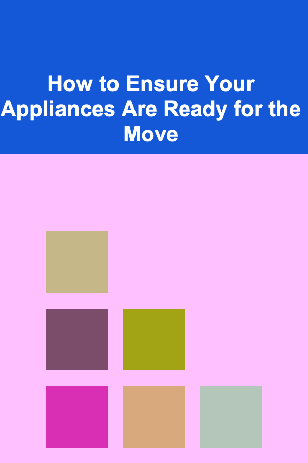 How to Ensure Your Appliances Are Ready for the Move
