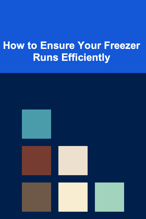 How to Ensure Your Freezer Runs Efficiently