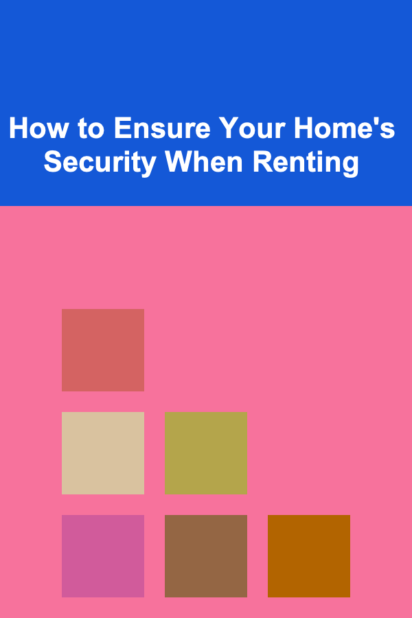 How to Ensure Your Home's Security When Renting
