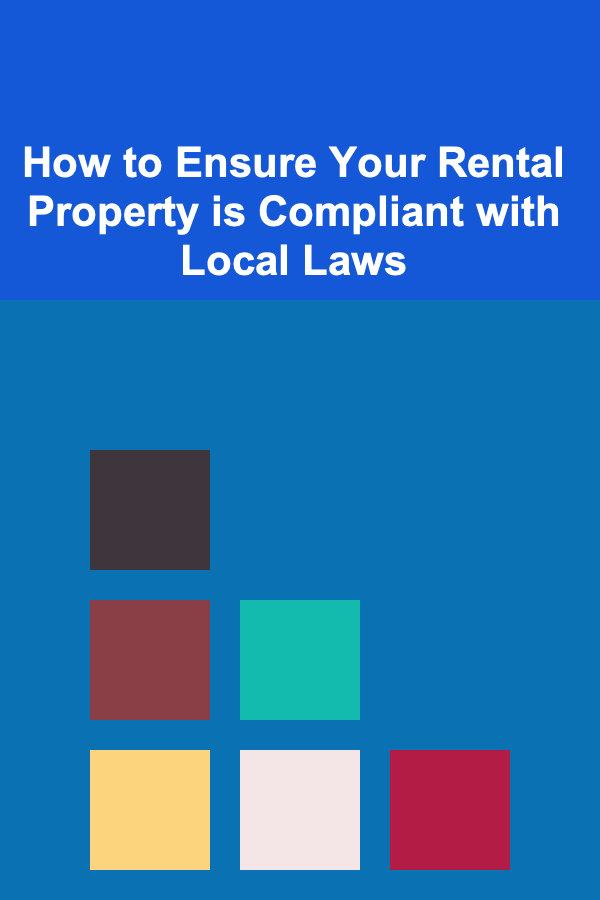 How to Ensure Your Rental Property is Compliant with Local Laws