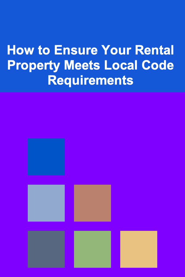 How to Ensure Your Rental Property Meets Local Code Requirements