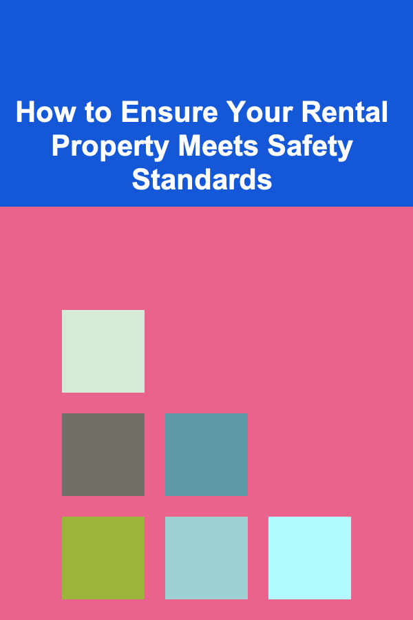 How to Ensure Your Rental Property Meets Safety Standards