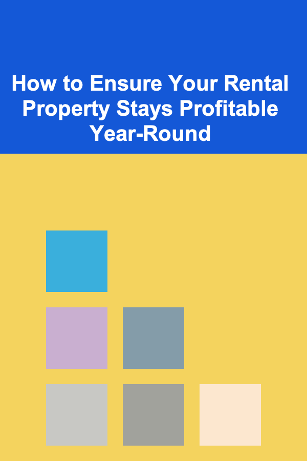 How to Ensure Your Rental Property Stays Profitable Year-Round