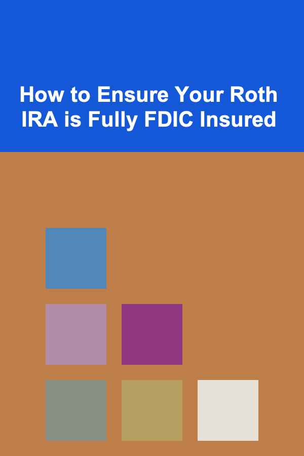 How to Ensure Your Roth IRA is Fully FDIC Insured