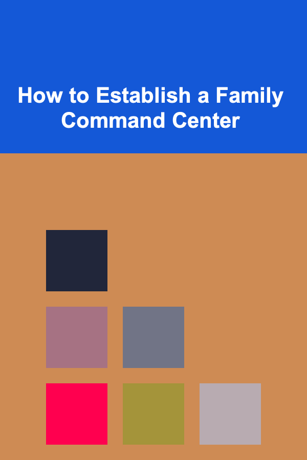 How to Establish a Family Command Center
