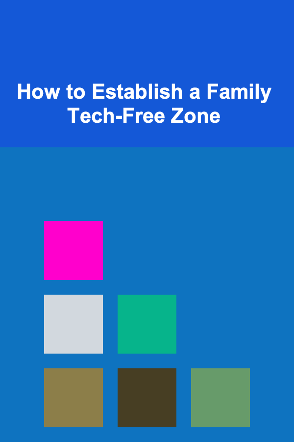 How to Establish a Family Tech-Free Zone