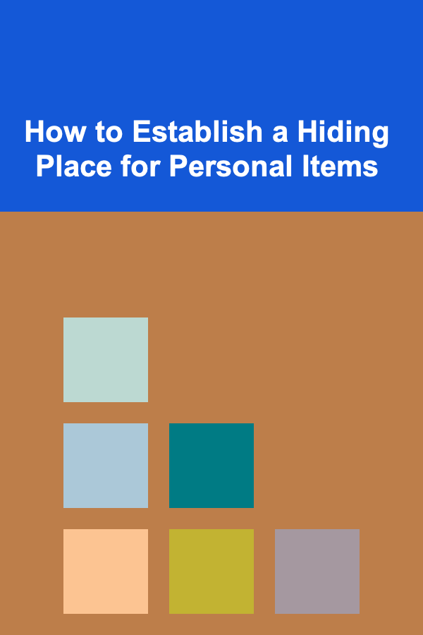 How to Establish a Hiding Place for Personal Items