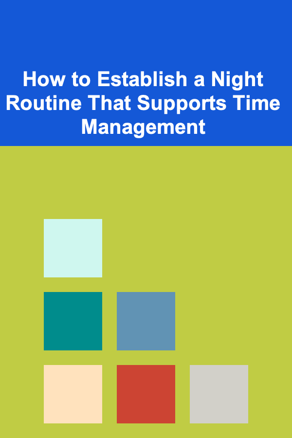 How to Establish a Night Routine That Supports Time Management