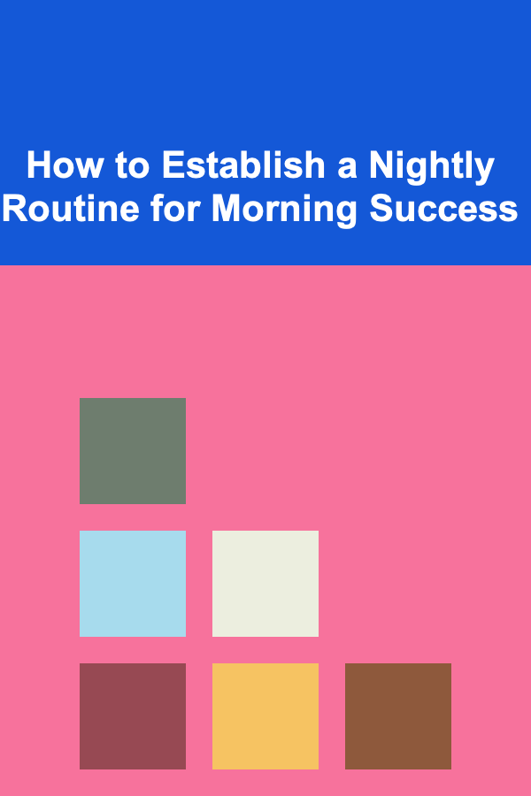 How to Establish a Nightly Routine for Morning Success