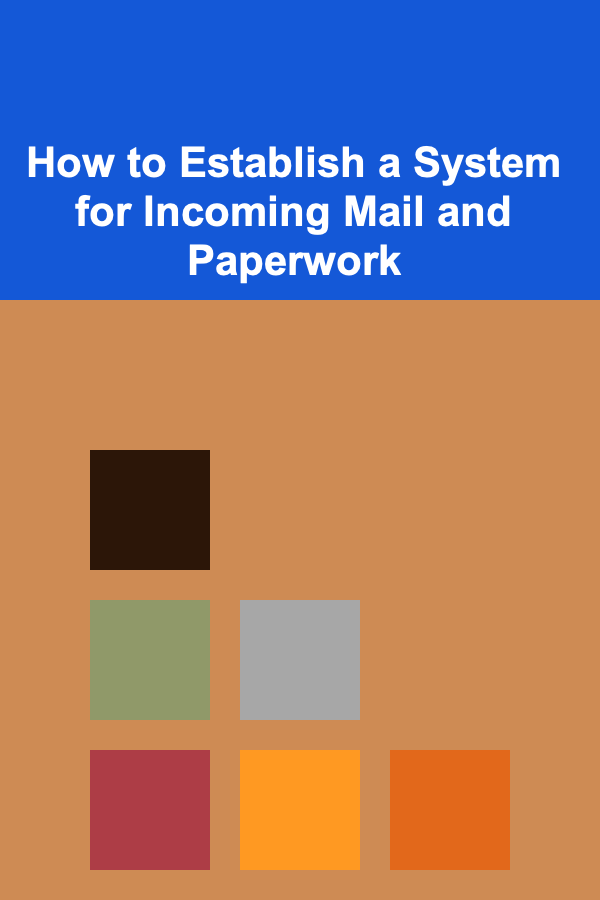 How to Establish a System for Incoming Mail and Paperwork