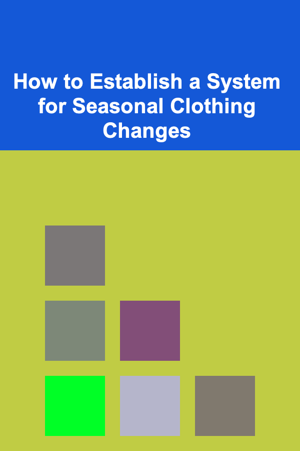 How to Establish a System for Seasonal Clothing Changes