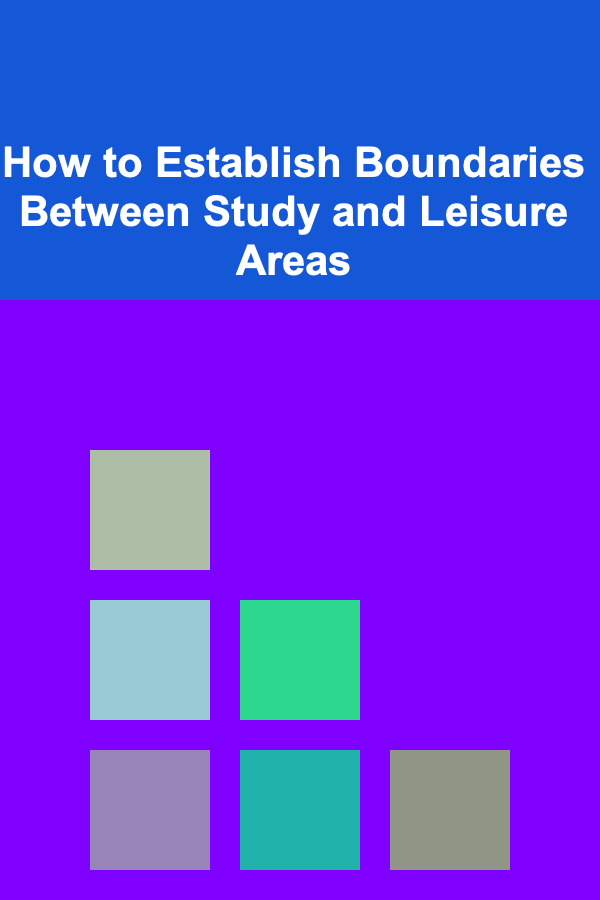 How to Establish Boundaries Between Study and Leisure Areas
