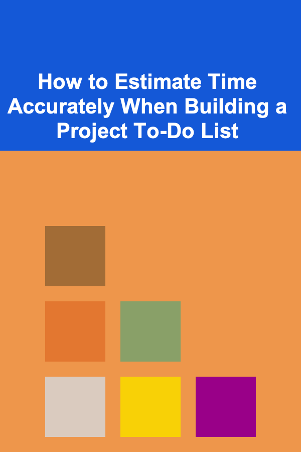 How to Estimate Time Accurately When Building a Project To-Do List