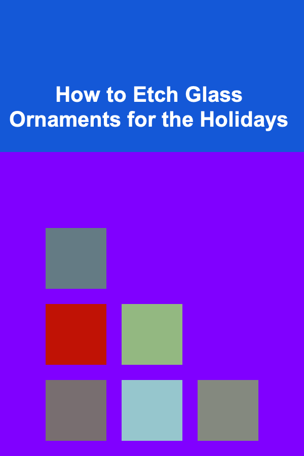 How to Etch Glass Ornaments for the Holidays