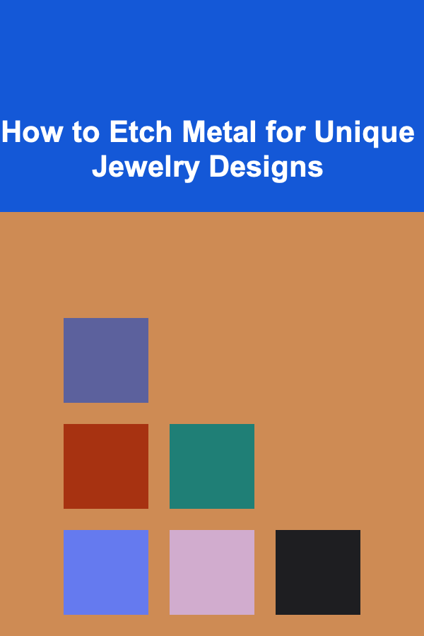 How to Etch Metal for Unique Jewelry Designs