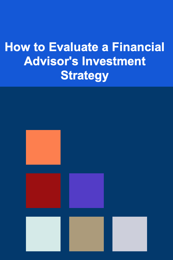 How to Evaluate a Financial Advisor's Investment Strategy