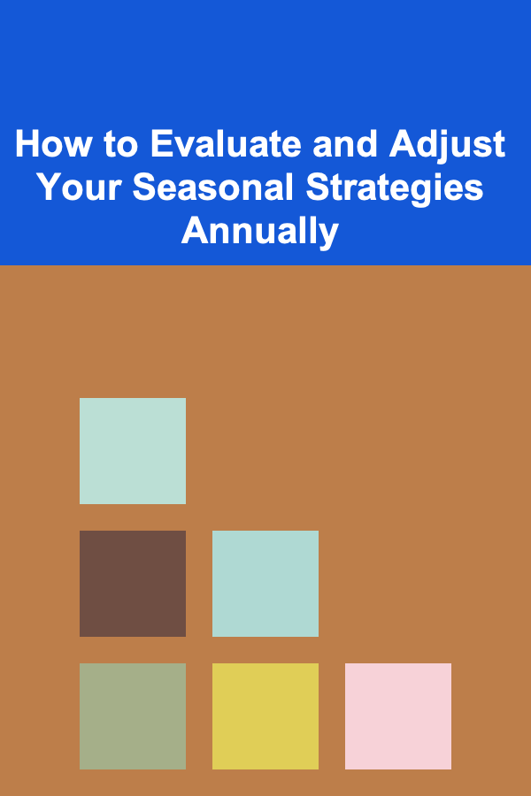 How to Evaluate and Adjust Your Seasonal Strategies Annually
