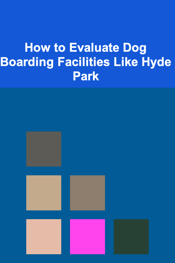 How to Evaluate Dog Boarding Facilities Like Hyde Park