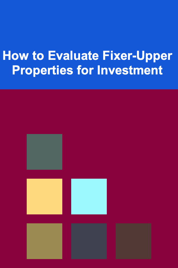 How to Evaluate Fixer-Upper Properties for Investment