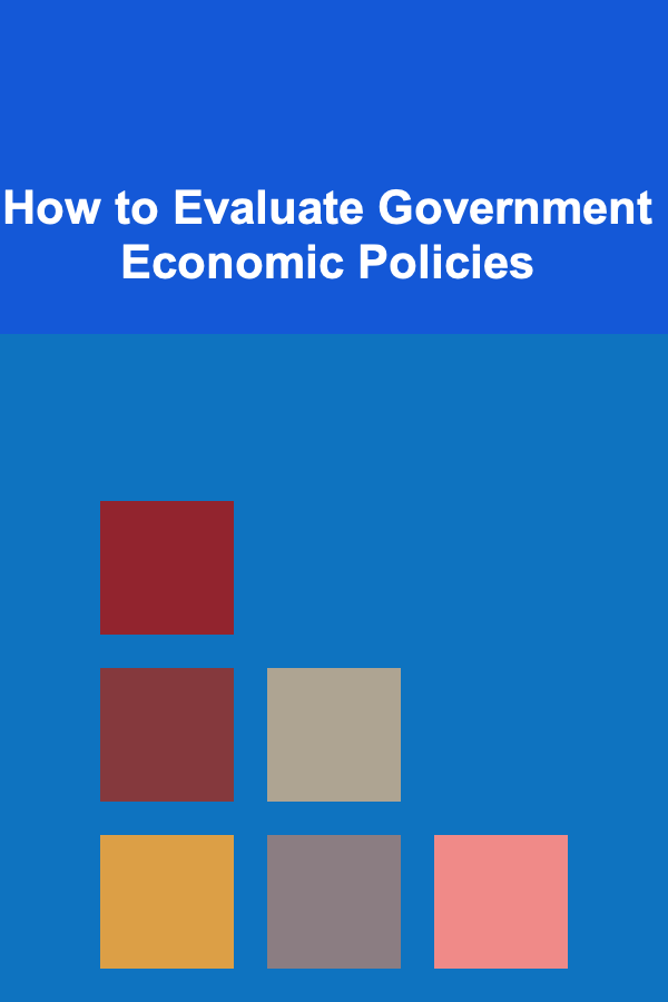 How to Evaluate Government Economic Policies