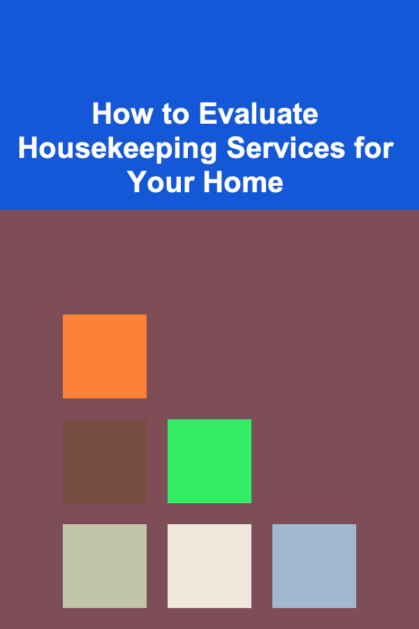 How to Evaluate Housekeeping Services for Your Home