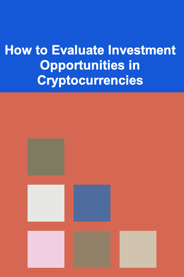 How to Evaluate Investment Opportunities in Cryptocurrencies