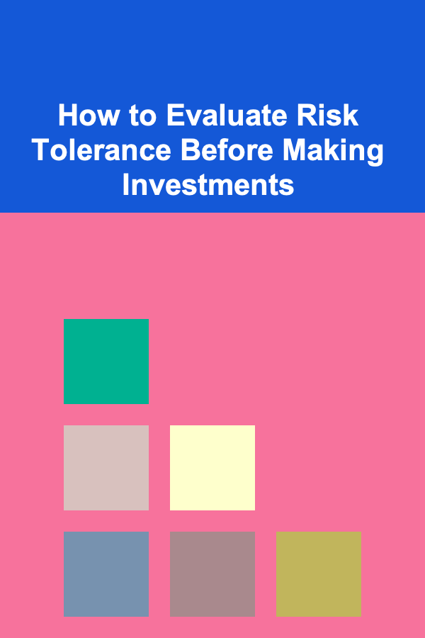 How to Evaluate Risk Tolerance Before Making Investments