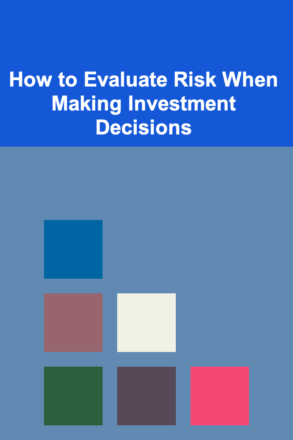 How to Evaluate Risk When Making Investment Decisions