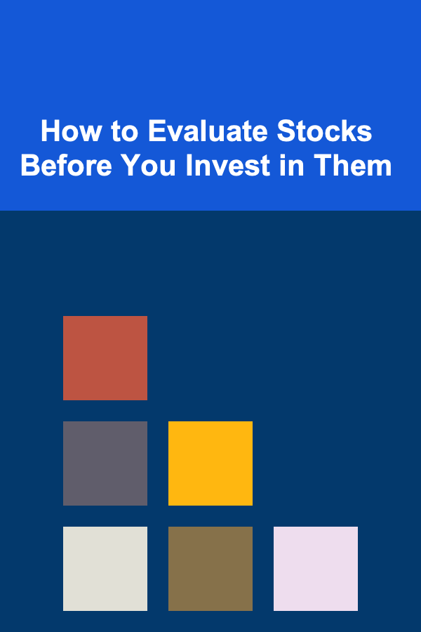 How to Evaluate Stocks Before You Invest in Them
