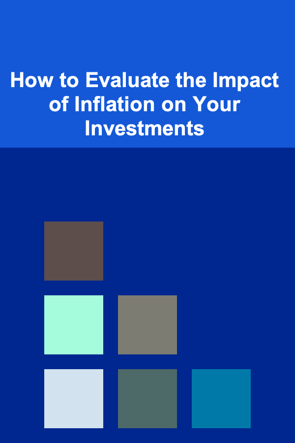 How to Evaluate the Impact of Inflation on Your Investments