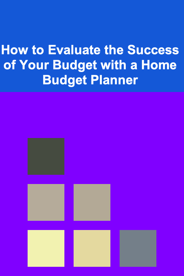 How to Evaluate the Success of Your Budget with a Home Budget Planner