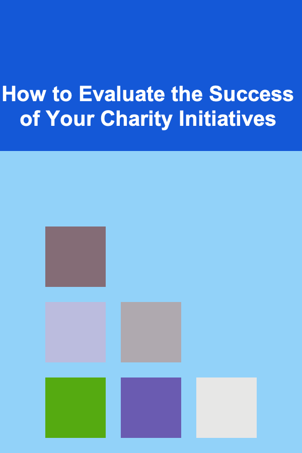 How to Evaluate the Success of Your Charity Initiatives