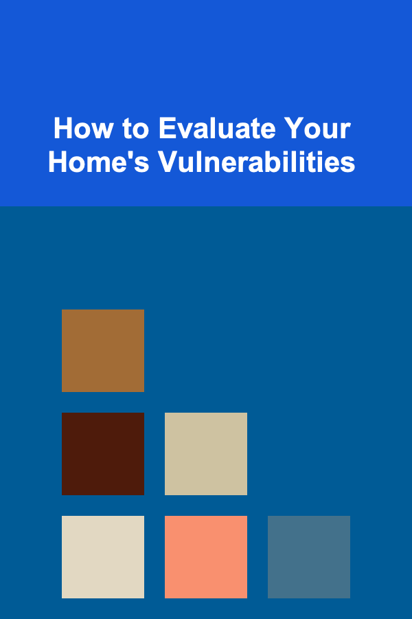 How to Evaluate Your Home's Vulnerabilities