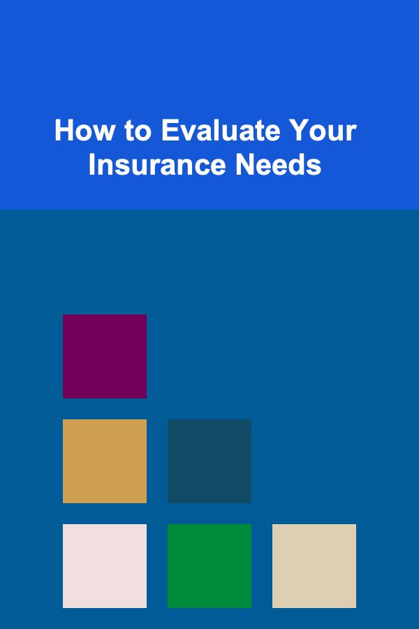 How to Evaluate Your Insurance Needs