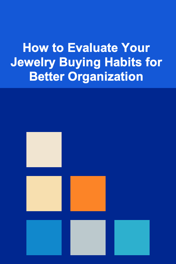 How to Evaluate Your Jewelry Buying Habits for Better Organization
