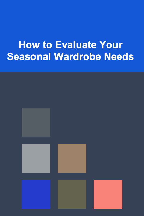 How to Evaluate Your Seasonal Wardrobe Needs